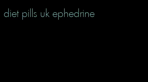 diet pills uk ephedrine