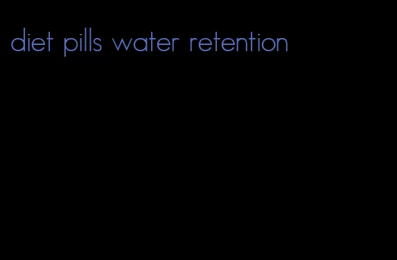 diet pills water retention