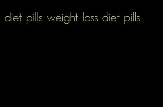 diet pills weight loss diet pills