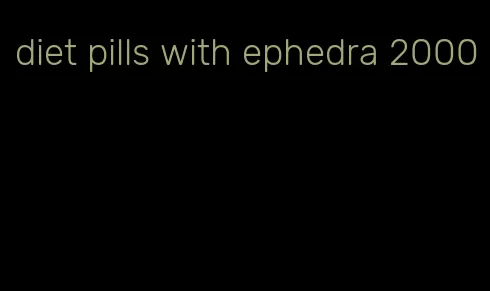 diet pills with ephedra 2000