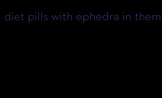 diet pills with ephedra in them