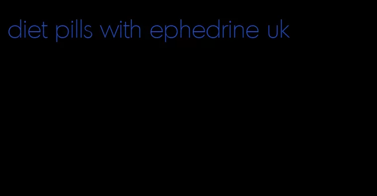 diet pills with ephedrine uk