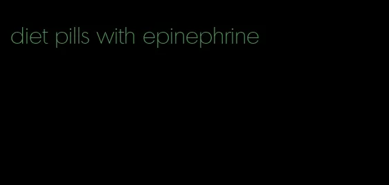 diet pills with epinephrine