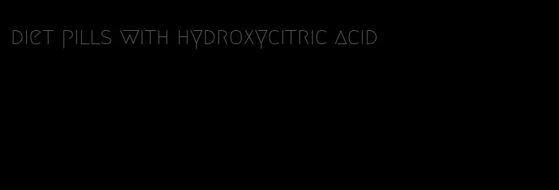 diet pills with hydroxycitric acid