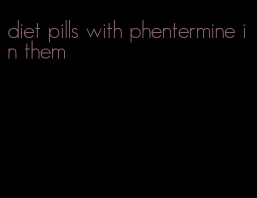 diet pills with phentermine in them