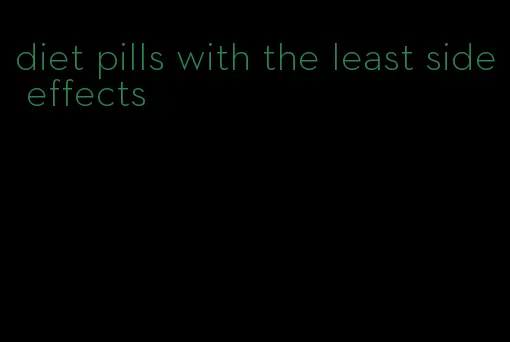 diet pills with the least side effects