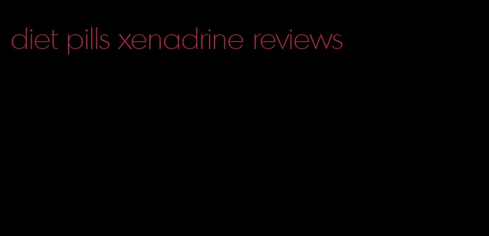 diet pills xenadrine reviews