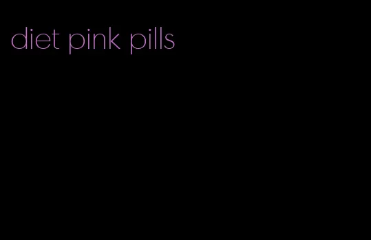 diet pink pills