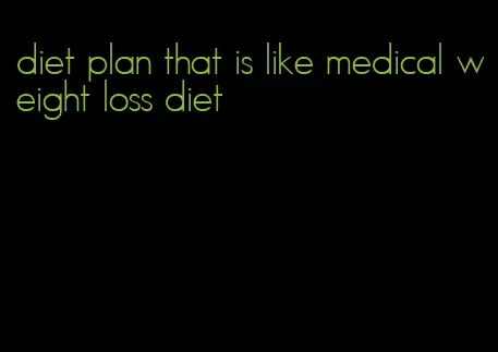 diet plan that is like medical weight loss diet