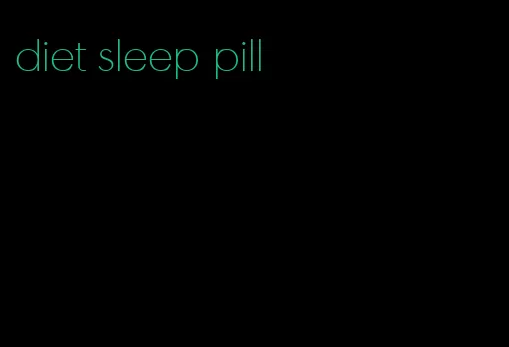 diet sleep pill