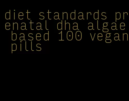 diet standards prenatal dha algae based 100 vegan pills