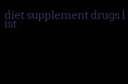 diet supplement drugs list