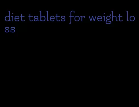 diet tablets for weight loss