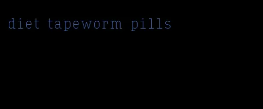 diet tapeworm pills