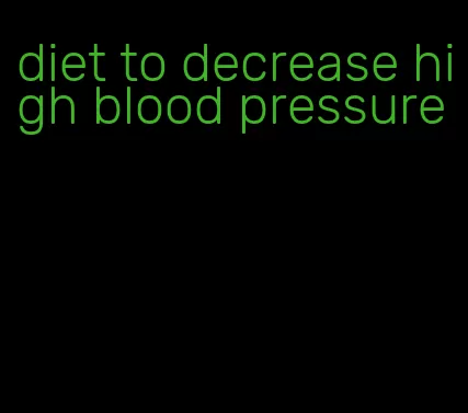 diet to decrease high blood pressure