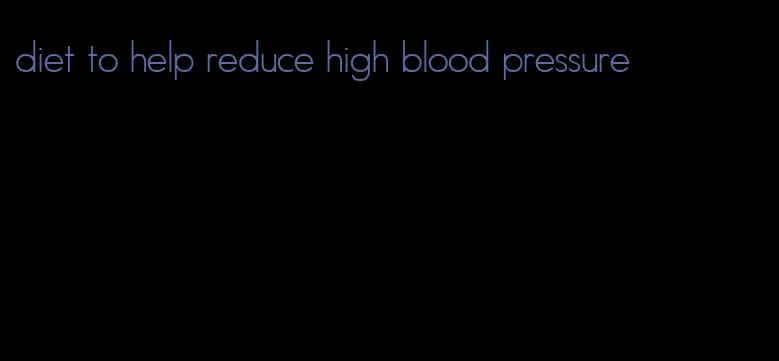 diet to help reduce high blood pressure