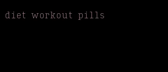 diet workout pills