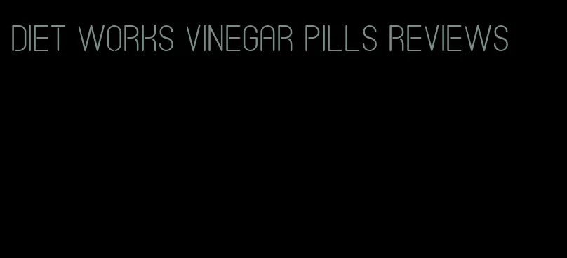 diet works vinegar pills reviews