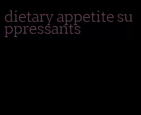 dietary appetite suppressants