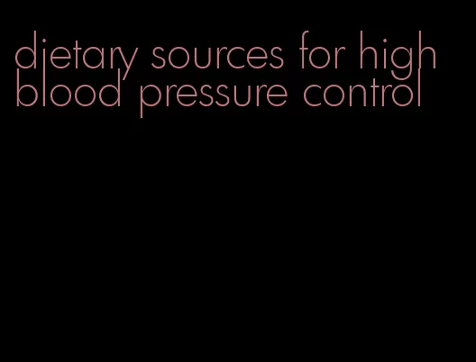 dietary sources for high blood pressure control