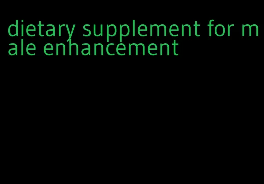 dietary supplement for male enhancement