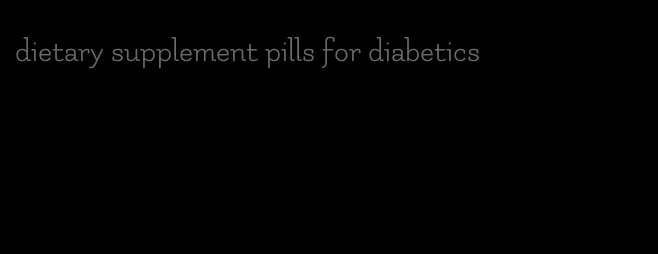 dietary supplement pills for diabetics