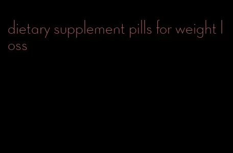 dietary supplement pills for weight loss