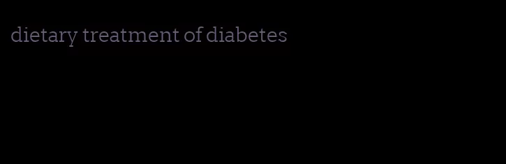 dietary treatment of diabetes