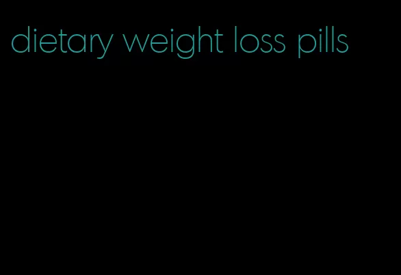 dietary weight loss pills