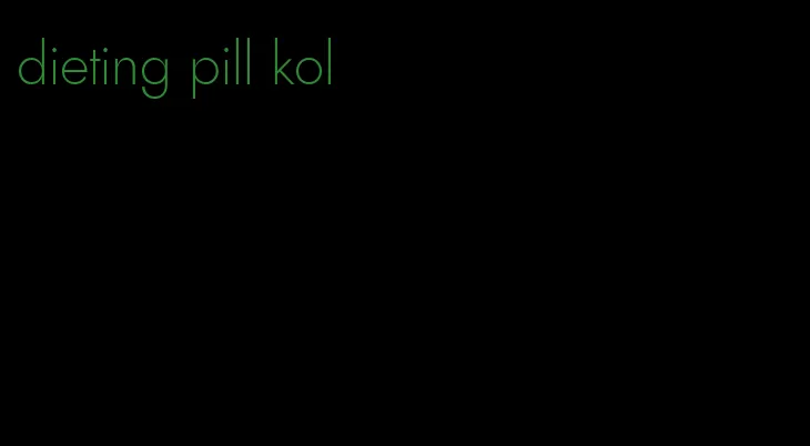 dieting pill kol