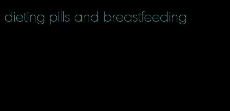 dieting pills and breastfeeding