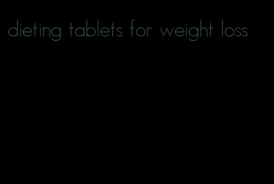 dieting tablets for weight loss