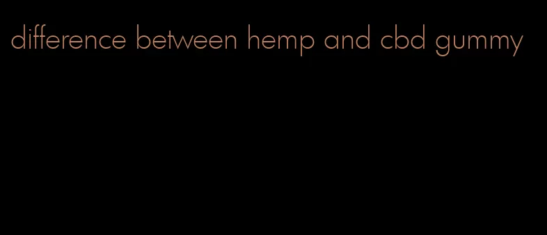 difference between hemp and cbd gummy