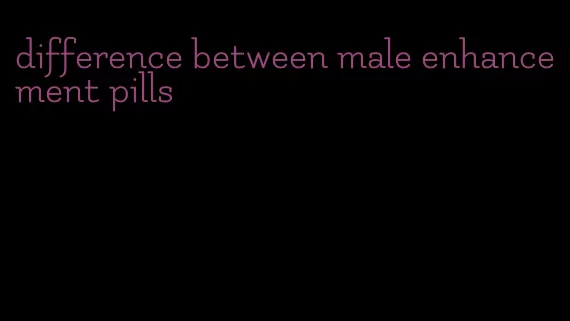 difference between male enhancement pills