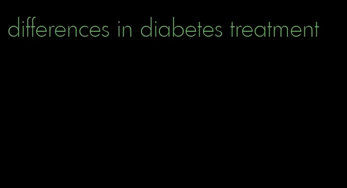 differences in diabetes treatment