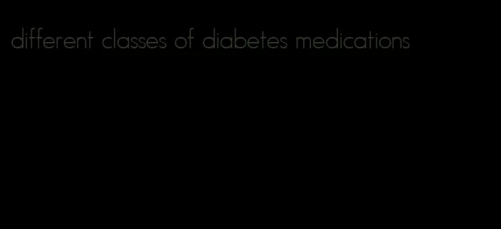 different classes of diabetes medications