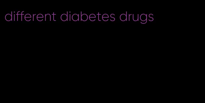 different diabetes drugs