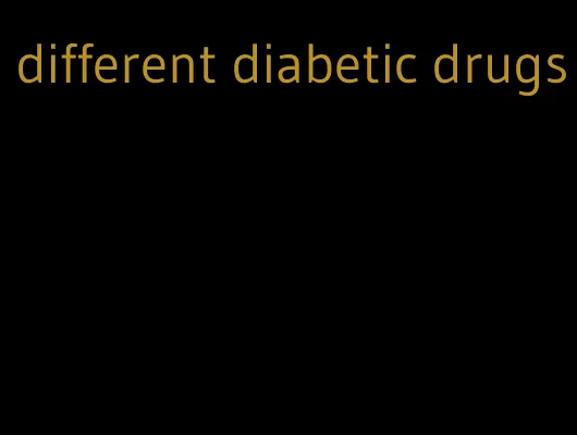 different diabetic drugs