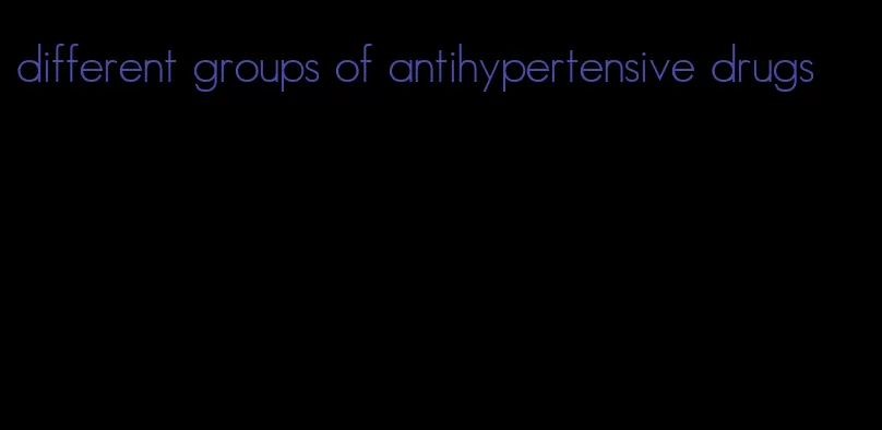 different groups of antihypertensive drugs