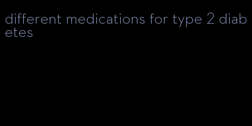 different medications for type 2 diabetes