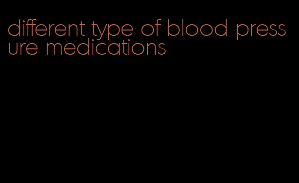 different type of blood pressure medications