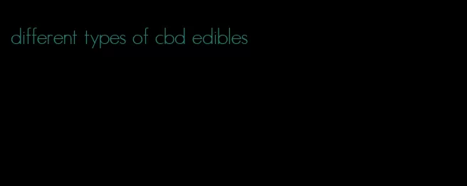 different types of cbd edibles