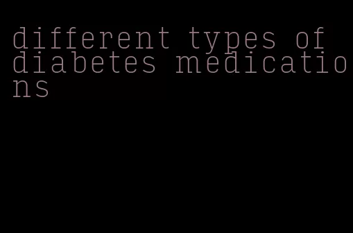 different types of diabetes medications