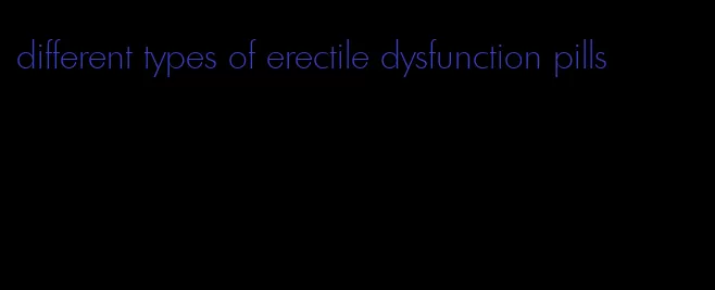 different types of erectile dysfunction pills