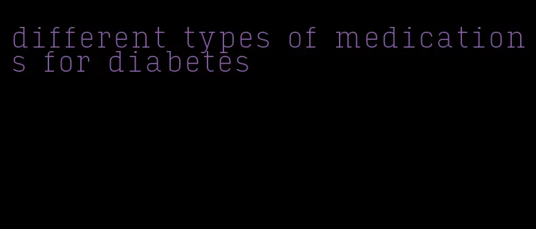 different types of medications for diabetes