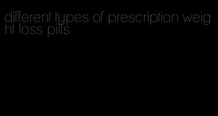 different types of prescription weight loss pills