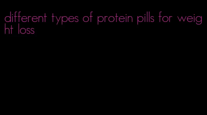 different types of protein pills for weight loss