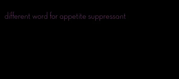 different word for appetite suppressant