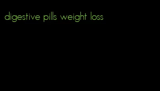 digestive pills weight loss