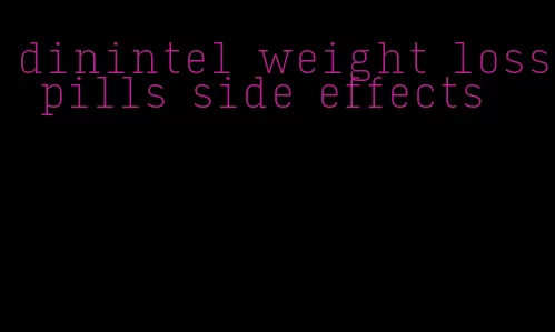 dinintel weight loss pills side effects